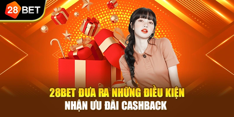 28BET đưa ra những điều kiện nhận ưu đãi cashback