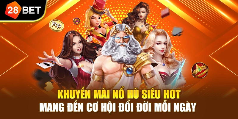 Khuyến mãi nổ hũ siêu hot mang đến cơ hội đổi đời mỗi ngày